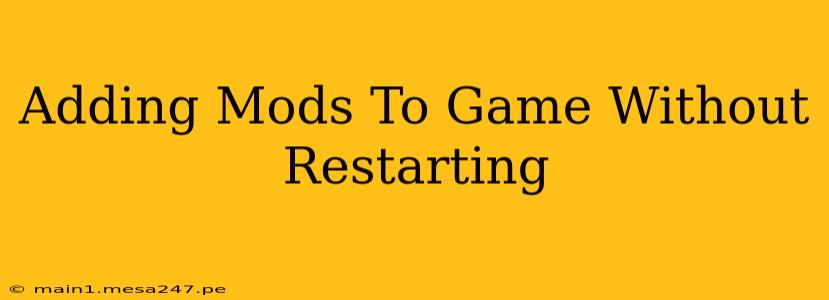 Adding Mods To Game Without Restarting