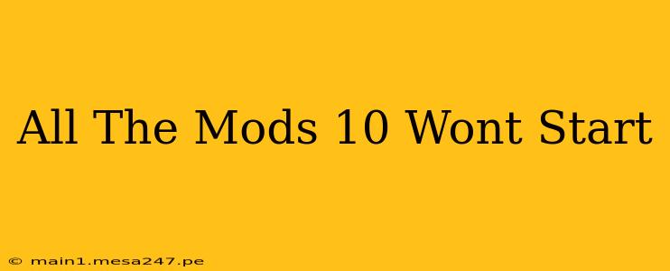 All The Mods 10 Wont Start