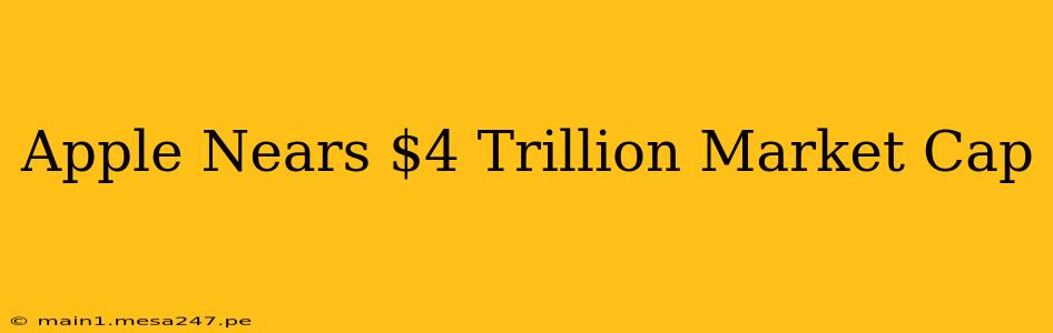 Apple Nears $4 Trillion Market Cap