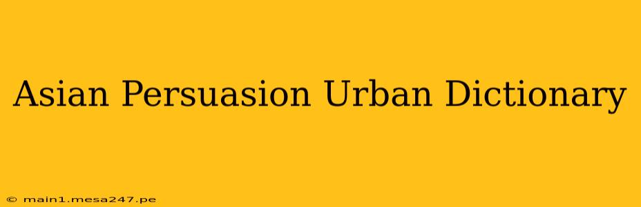 Asian Persuasion Urban Dictionary