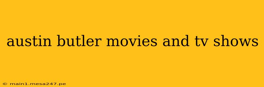 austin butler movies and tv shows