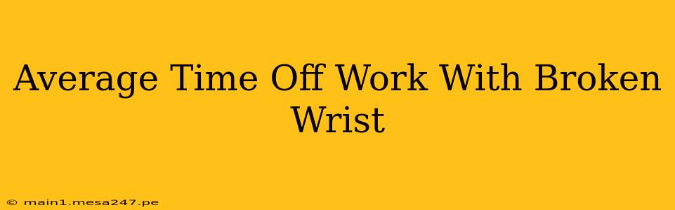 Average Time Off Work With Broken Wrist