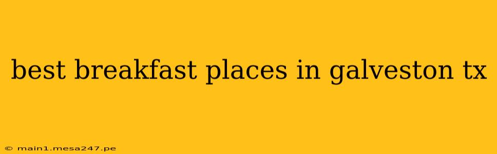 best breakfast places in galveston tx