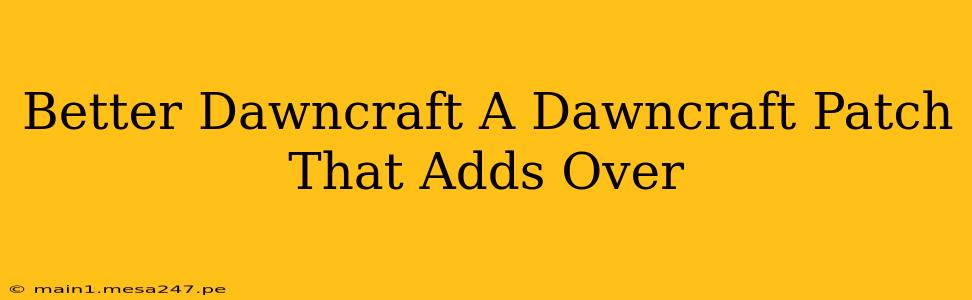 Better Dawncraft A Dawncraft Patch That Adds Over