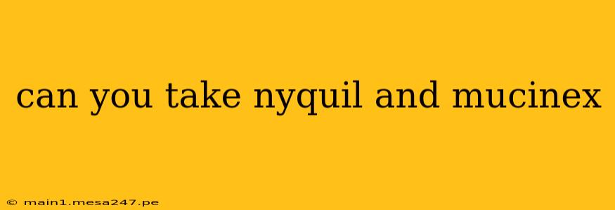 can you take nyquil and mucinex