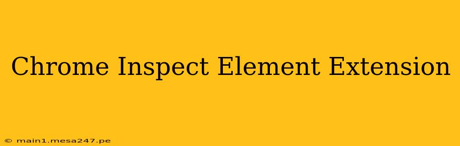 Chrome Inspect Element Extension
