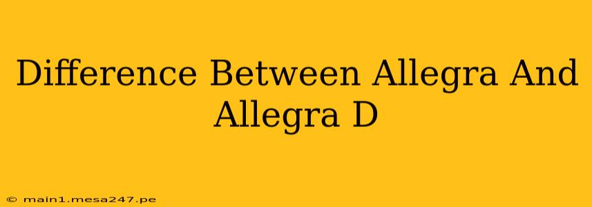 Difference Between Allegra And Allegra D