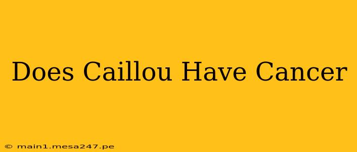 Does Caillou Have Cancer