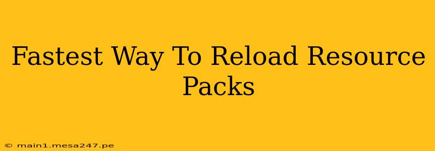 Fastest Way To Reload Resource Packs