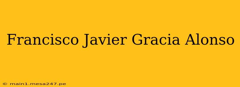 Francisco Javier Gracia Alonso
