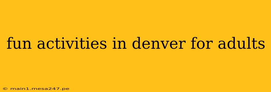 fun activities in denver for adults