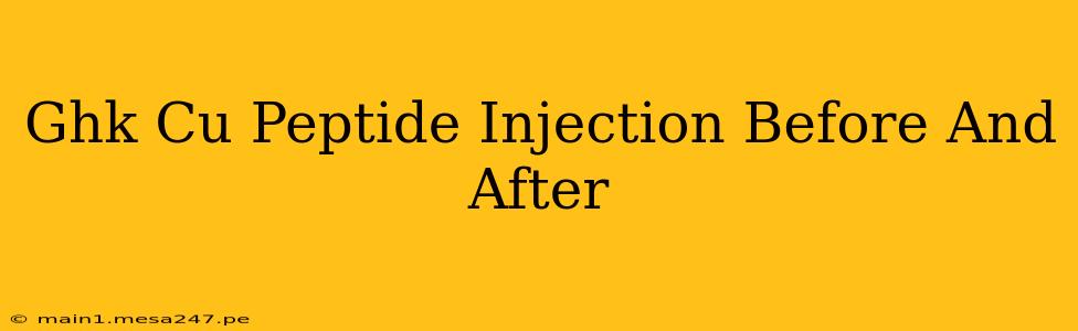Ghk Cu Peptide Injection Before And After