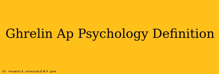 Ghrelin Ap Psychology Definition