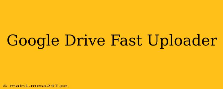 Google Drive Fast Uploader