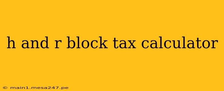 h and r block tax calculator
