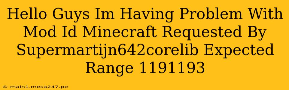 Hello Guys Im Having Problem With Mod Id Minecraft Requested By Supermartijn642corelib Expected Range 1191193