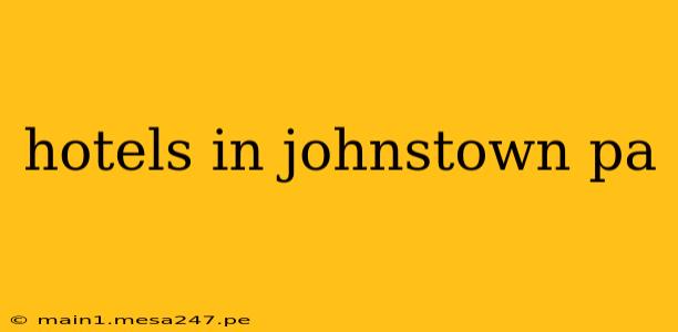 hotels in johnstown pa