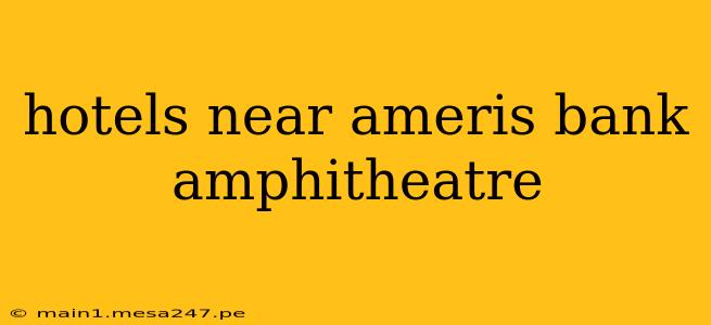 hotels near ameris bank amphitheatre