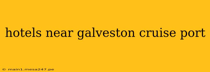 hotels near galveston cruise port