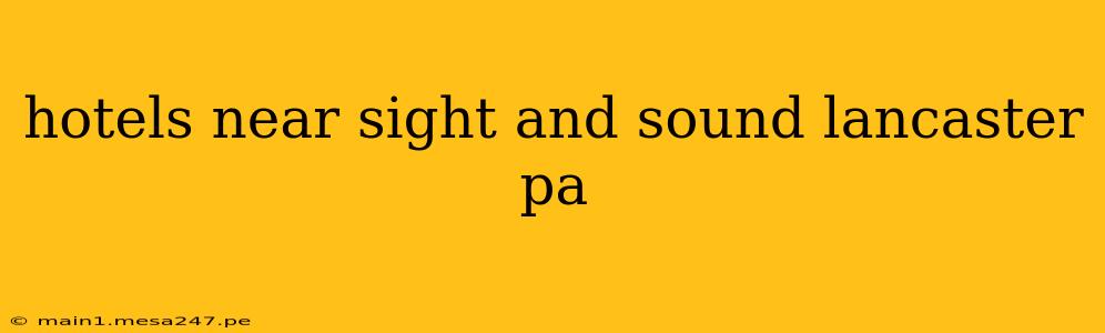 hotels near sight and sound lancaster pa