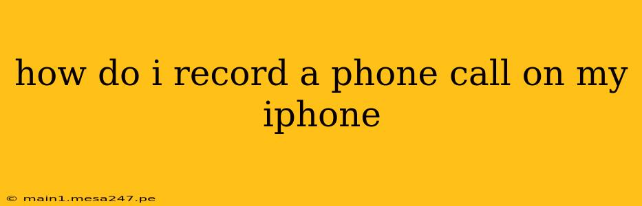 how do i record a phone call on my iphone