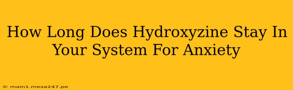 How Long Does Hydroxyzine Stay In Your System For Anxiety
