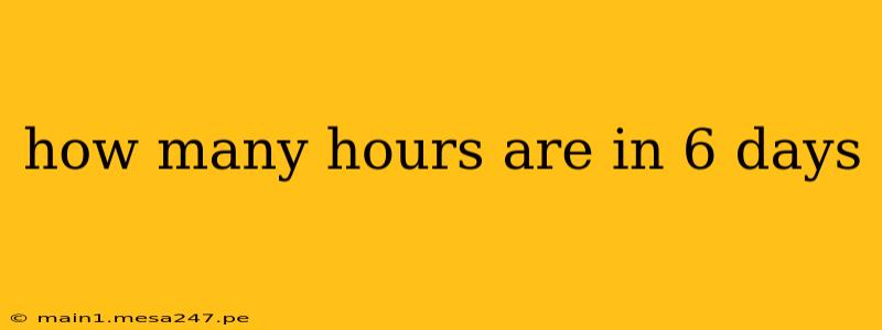 how many hours are in 6 days