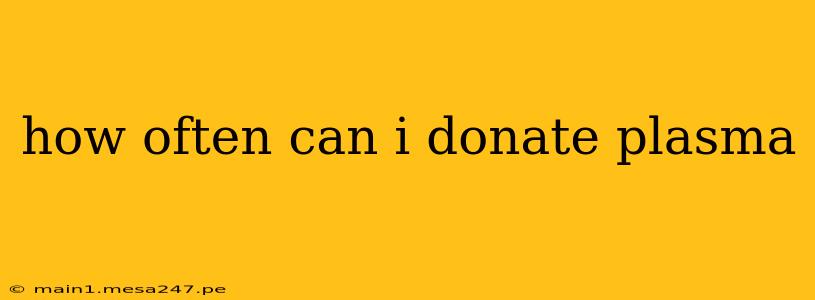 how often can i donate plasma