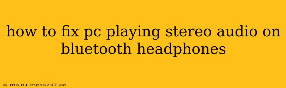 how to fix pc playing stereo audio on bluetooth headphones