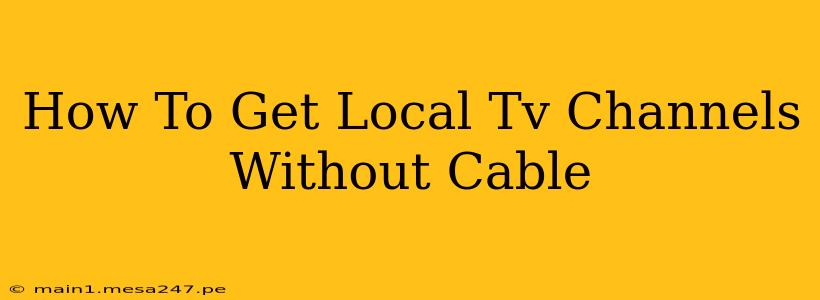 How To Get Local Tv Channels Without Cable