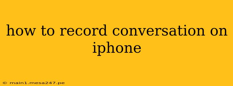 how to record conversation on iphone