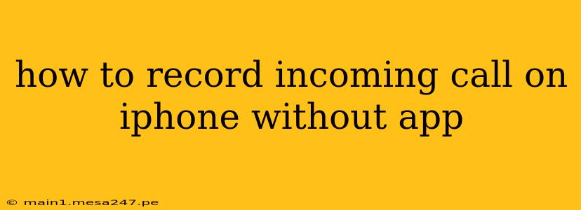 how to record incoming call on iphone without app