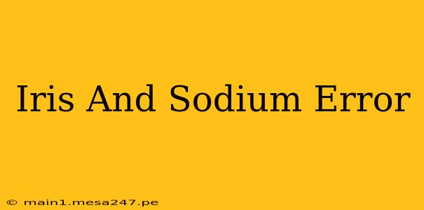 Iris And Sodium Error