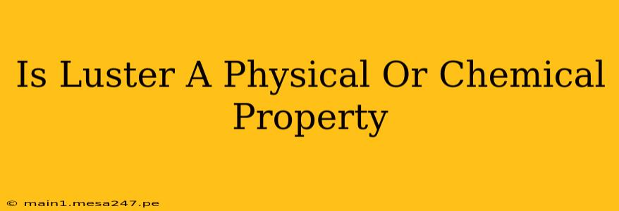 Is Luster A Physical Or Chemical Property