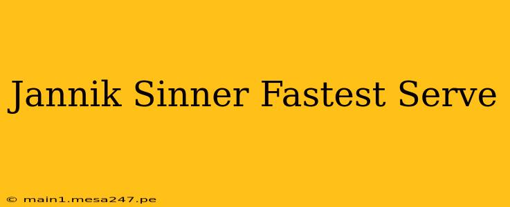 Jannik Sinner Fastest Serve