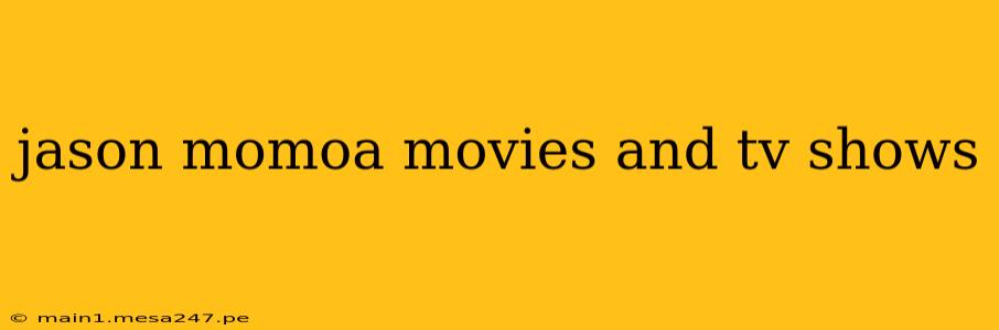 jason momoa movies and tv shows