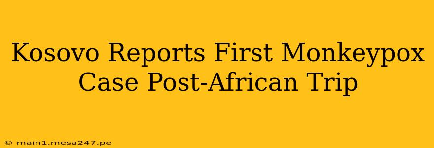 Kosovo Reports First Monkeypox Case Post-African Trip