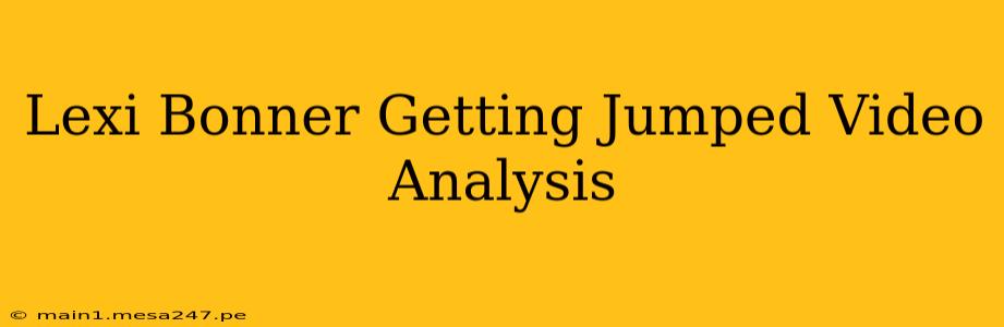 Lexi Bonner Getting Jumped Video Analysis