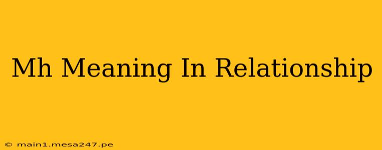 Mh Meaning In Relationship