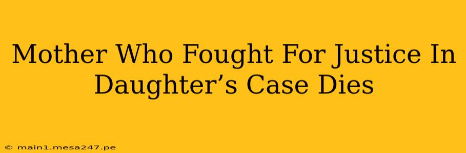 Mother Who Fought For Justice In Daughter’s Case Dies