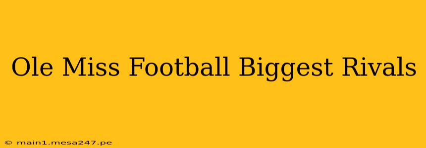 Ole Miss Football Biggest Rivals