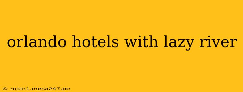 orlando hotels with lazy river