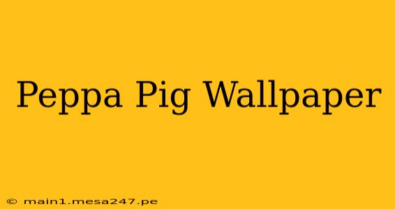 Peppa Pig Wallpaper