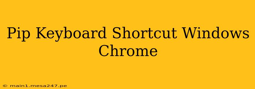 Pip Keyboard Shortcut Windows Chrome