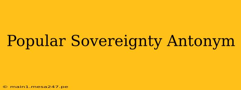 Popular Sovereignty Antonym