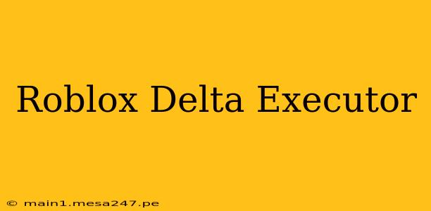 Roblox Delta Executor