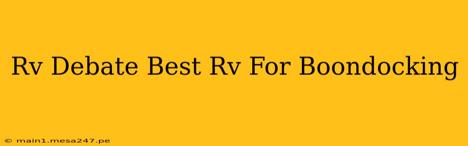 Rv Debate Best Rv For Boondocking