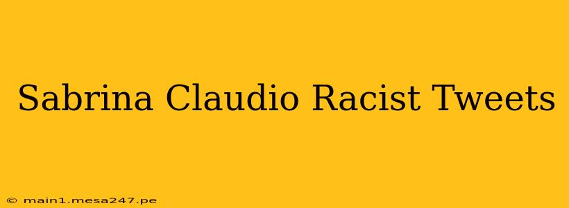 Sabrina Claudio Racist Tweets