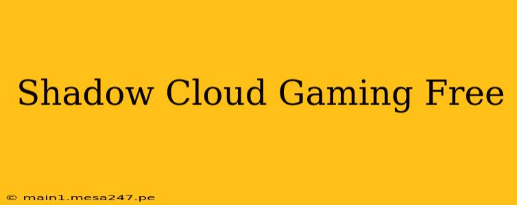Shadow Cloud Gaming Free