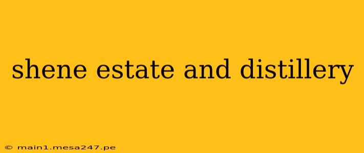 shene estate and distillery